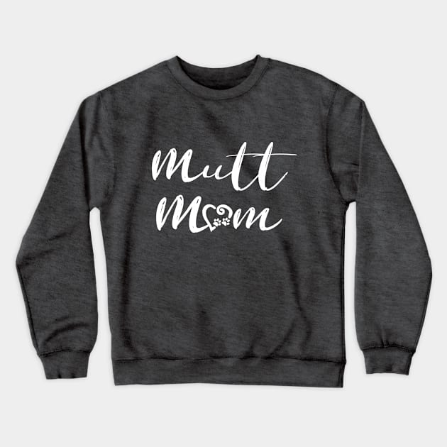 Mutt Mom Crewneck Sweatshirt by jon.jbm@gmail.com